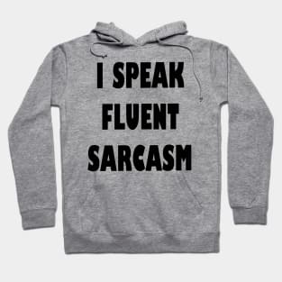 I Speak fluent Sarcasm Funny humorous Saying Hoodie